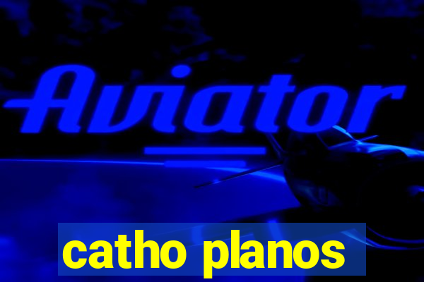 catho planos